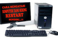 Cara Mudah Memperbaiki Komputer Sering Restart Sendiri