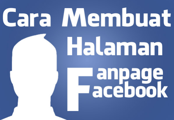 Cara Membuat Halaman Fanspage Facebook dengan Mudah