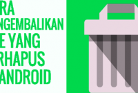 Cara Mengembalikan File yang Terhapus di Android Tanpa Root