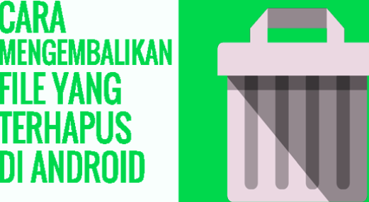 [Work 100%] Cara Mengembalikan File yang Terhapus di Android Tanpa Root