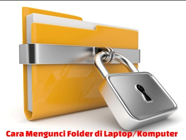Cara Mudah Mengunci Folder di komputer & Laptop Terbaru Tanpa Ribet