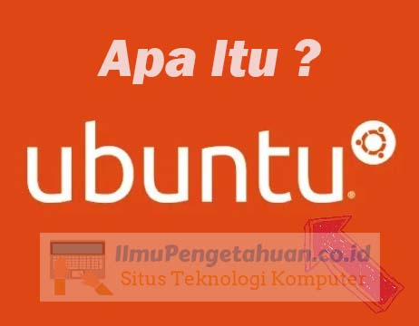 Sejarah Ubuntu, Pengertian, Fungsi, Kelebihan dan Kekurangannya