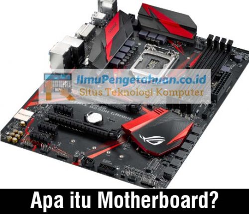 Pengertian Motherboard, Sejarah, Fungsi, Komponen dan Jenis-jenisnya