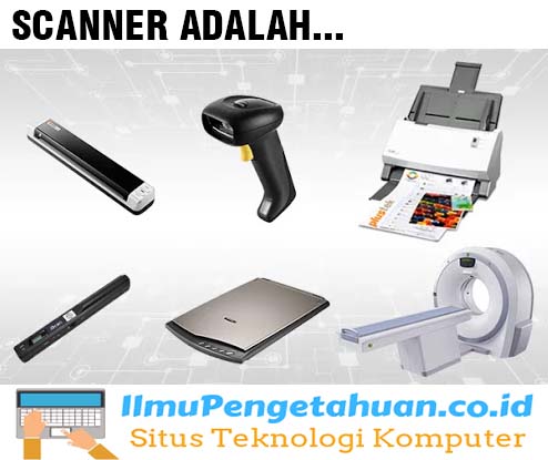 Scanner Adalah | Sejarah, Fungsi, Jenis, Komponen & Cara Kerjanya