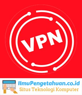 VPN adalah, Jenis, Fungsi, Cara Kerja, Manfaat, Kelebihan & Kekurangan