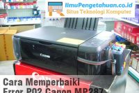 4 Trik Mengatasi Error P02 Pada Printer Canon MP287